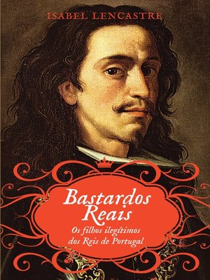 cover image of Bastardos Reais  Os Filhos Ilegítimos dos Reis de Portugal